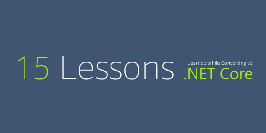 15 Lessons Learned while Converting from ASP.NET to .NET Core