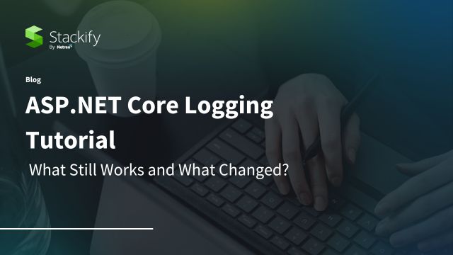 ASP.NET Core Logging Tutorial – What Still Works and What Changed?