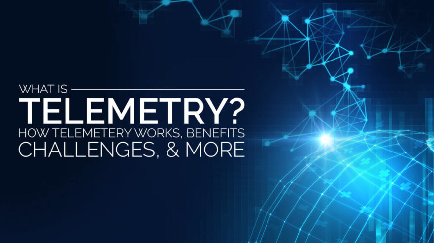What Is Telemetry? How Telemetry Works, Benefits of Telemetry, Challenges, Tutorial, and More
