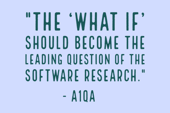 "The ‘what if’ should become the leading question of the software research." - A1QA