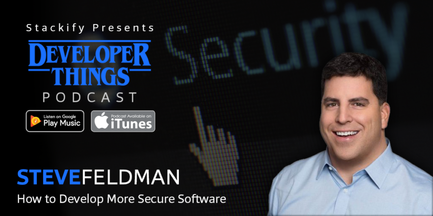 Developer Things #8: How to Develop More Secure Software with Steve Feldman