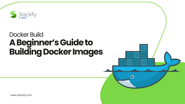 Docker Build: A Beginner's Guide to Building Docker Images