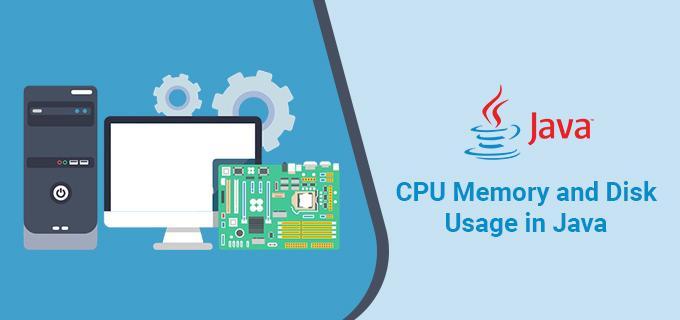 How to Monitor CPU Memory and Disk Usage in Java