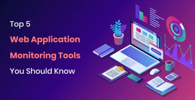 Top 5 Web Application Monitoring Tools You Should Know