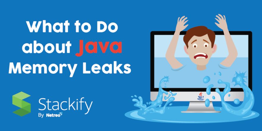 What to Do About Java Memory Leaks: Tools, Fixes, and More