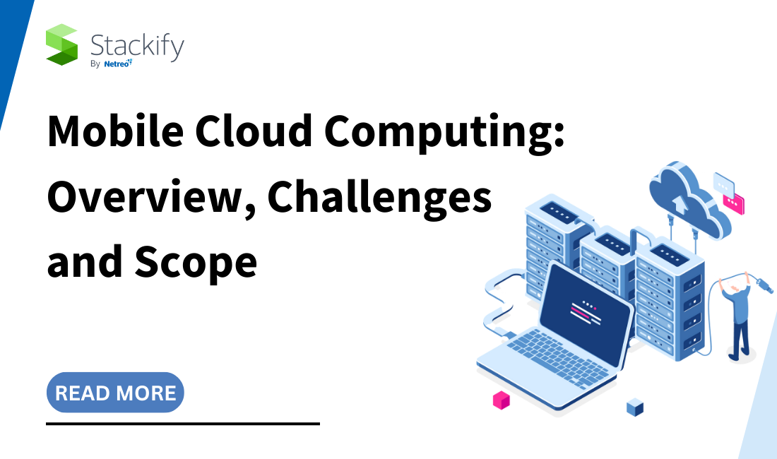 Mobile Cloud Computing Overview, Challenges and Scope Stackify