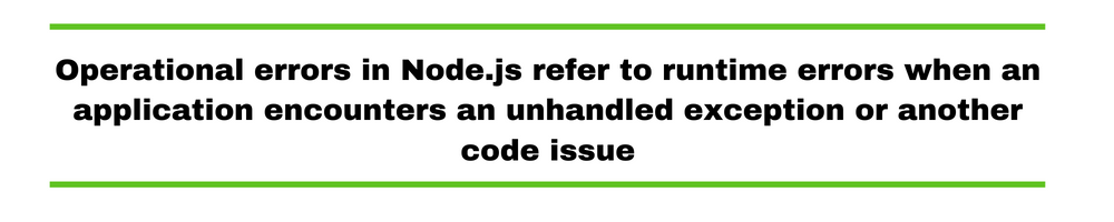 Operational errors in Node.js refer to runtime errors when an application encounters an unhandled exception or another code issue