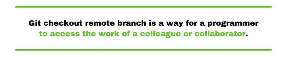 Git checkout remote branch is a way for a programmer to access the work of a colleague or collaborator.