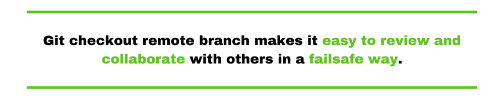 Git checkout remote branch makes it easy to review and collaborate with others in a failsafe way.