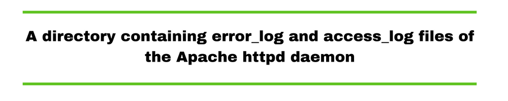 A directory containing error_log and access_log files of the Apache httpd daemon