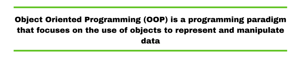 Object Oriented Programming (OOP) is a programming paradigm that focuses on the use of objects to represent and manipulate data