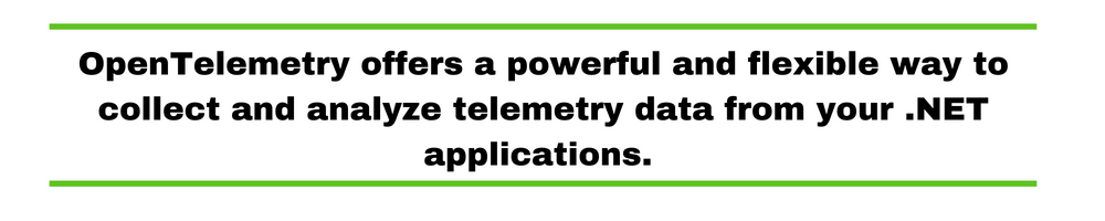 OpenTelemetry offers a powerful and flexible way to collect and analyze telemetry data from your .NET applications. 