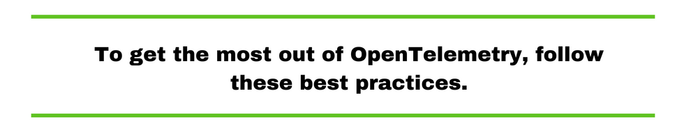 To get the most out of OpenTelemetry, follow these best practices.