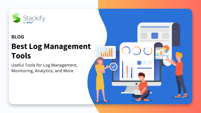Best Log Management Tools: Useful Tools for Log Management, Monitoring, Analytics, and More