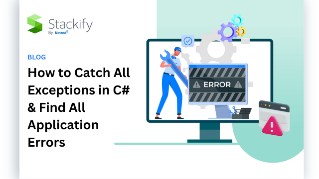 How to Catch All Exceptions in C# & Find All Application Errors