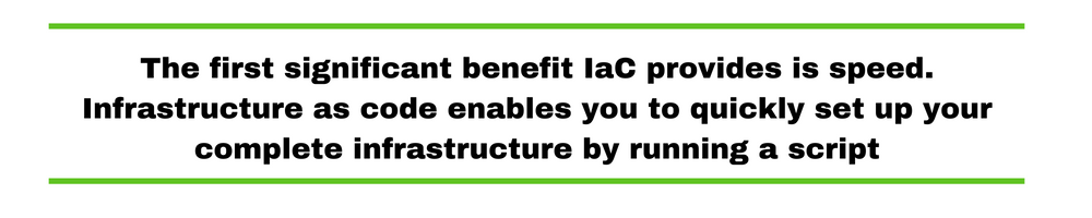 The first significant benefit IaC provides is speed. Infrastructure as code enables you to quickly set up your complete infrastructure by running a script
