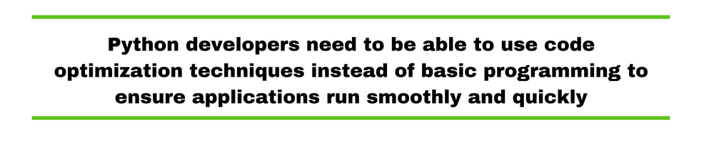 Python developers need to be able to use code optimization techniques instead of basic programming to ensure applications run smoothly and quickly