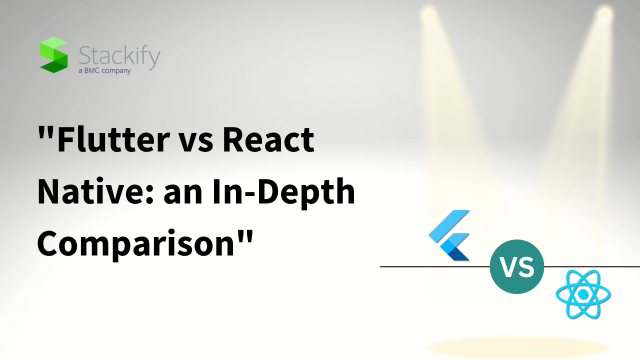 Flutter vs React Native: An In-Depth Comparison