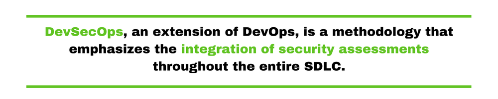 DevSecOps, an extension of DevOps, is a methodology that emphasizes the integration of security assessments throughout the entire SDLC.