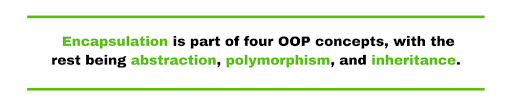 Encapsulation is part of four OOP concepts, with the rest being abstraction, polymorphism, and inheritance