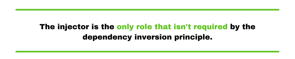 The injector is the only role that isn't required by the dependency inversion principle. 