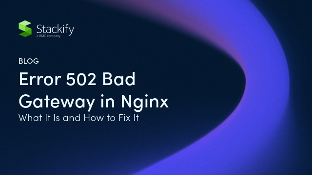 Error 502 Bad Gateway in Nginx: What It Is and How to Fix It