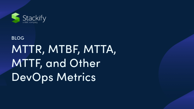 MTTR, MTBF, MTTA, MTTF, and Other DevOps Metrics